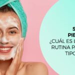 Descubre la rutina de skincare ideal para tu piel normal