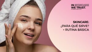 Descubre la rutina perfecta de skincare para lucir una piel radiante