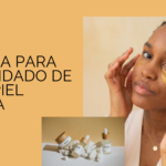Logra una piel radiante con la rutina skincare para piel grasa