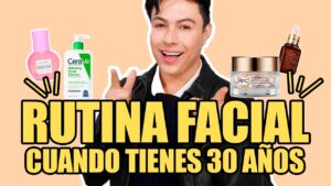 Rutina de cuidado de piel en tus 30s: tips y productos